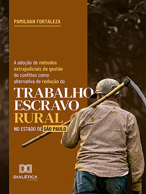 cover image of A adoção de métodos extrajudiciais de gestão de conflitos como alternativa de redução do trabalho escravo rural no Estado de São Paulo